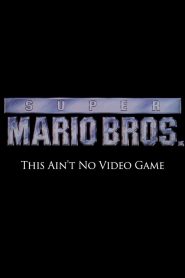 Super Mario Bros: This Ain’t No Video Game